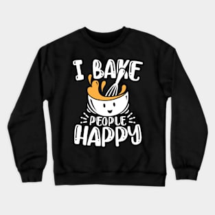 I Bake People Happy Crewneck Sweatshirt